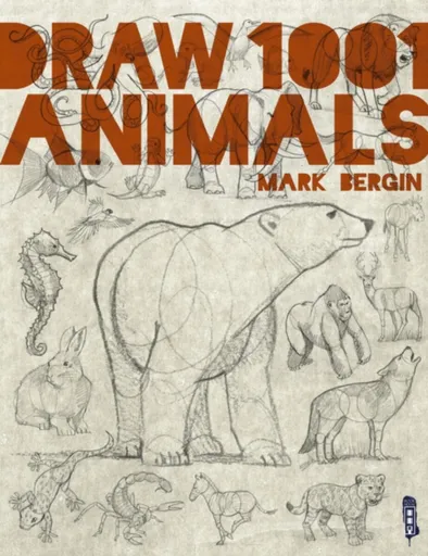Draw 1,001 Animals - Mark Bergin