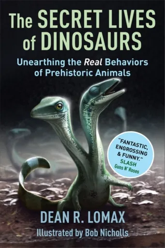 The Secret Lives of Dinosaurs - Dean R. Lomax, Robert Nicholls