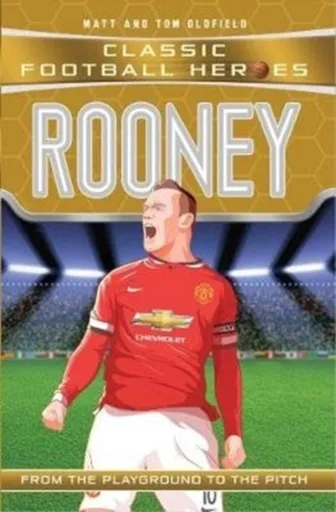 Classic Football Heroes: Rooney (Goal Machines 6) - Tom & Matt Oldfield, Ultimate Football Heroes