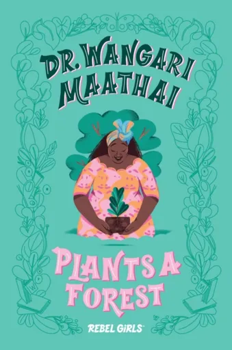 Dr. Wangari Maathai Plants a Forest - Rebel Girls, Corinne Purtill
