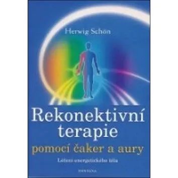 Kniha Rekonektivní terapie pomocí čaker a aury: Léčení energetického těla (978-80-7336-435-9)