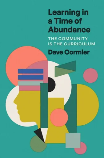 Learning in a Time of Abundance - Learning Specialist Dave  Cormier