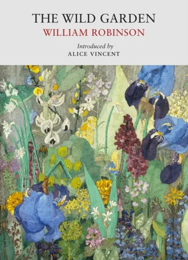 The Wild Garden - William Robinson