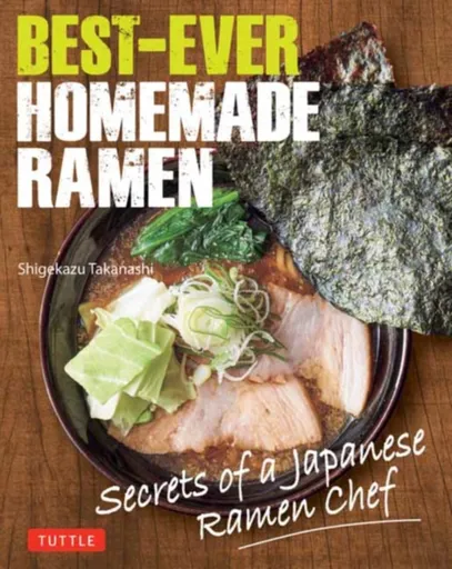 Best-Ever Homemade Ramen - Shigekazu Takanashi