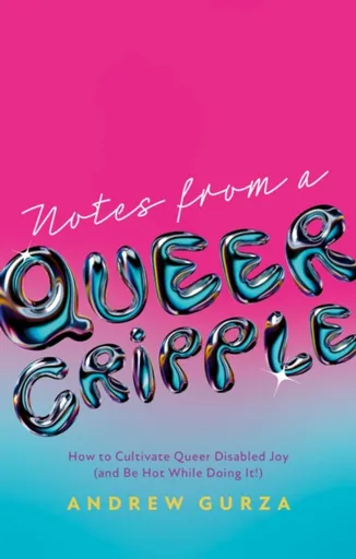 Notes From A Queer Cripple - Andrew Gurza