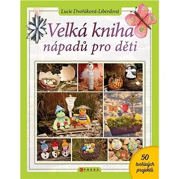 Velká kniha nápadů pro děti (978-80-264-3569-3)