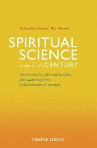Spiritual Science in the 21st Century - Yeshayahu Ben-Aharon
