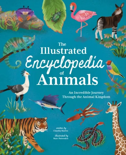 The Illustrated Encyclopedia of Animals - Claudia Martin