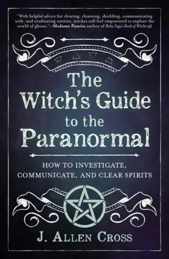 The Witch's Guide to the Paranormal - J. Allen Cross