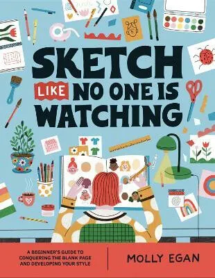 Sketch Like No One is Watching - Molly Egan