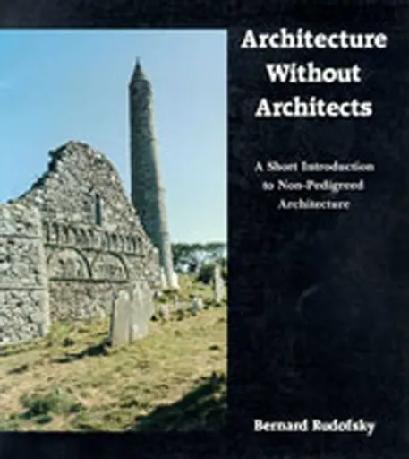 Architecture Without Architects - Bernard Rudofsky
