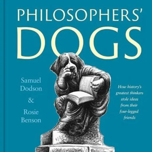 Philosophers' Dogs - Rosie Benson, Samuel Dodson