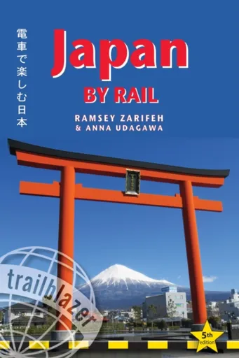 Japan by Rail Trailblazer Guide - Anna Udagawa, Ramsey Zarifeh