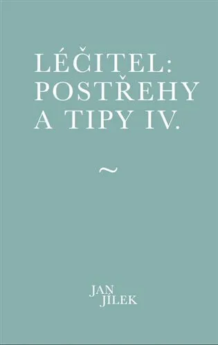 Léčitel: Postřehy a tipy IV. - Jan Jílek