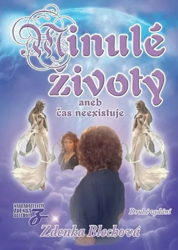 Minulé životy aneb čas neexistuje - Zdenka Blechová