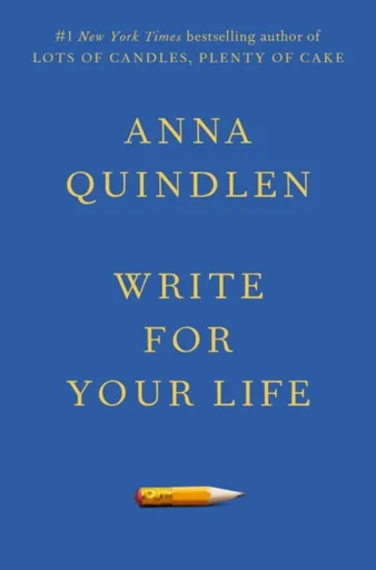 Write for Your Life - Quindlen Anna