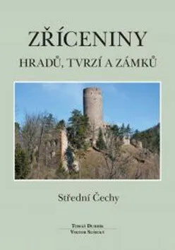 Zříceniny hradů, tvrzí a zámků  - Střední Čechy - Tomáš Durdík, Viktor Sušický