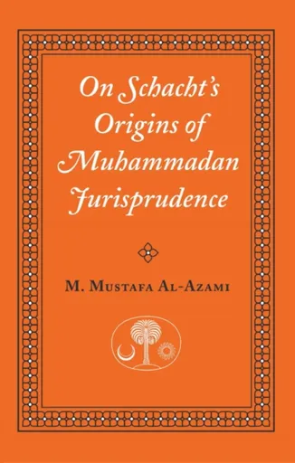 On Schacht's Origins of Muhammadan Jurisprudence - M. Mustafa al-Azami