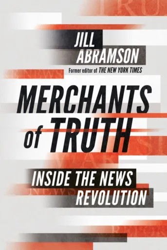Merchants of Truth - Jill Abramson