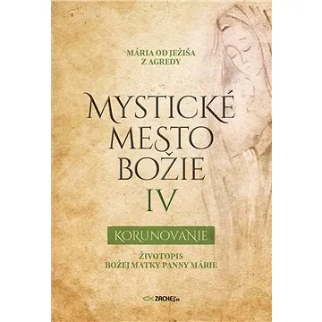 Mystické mesto Božie IV - Korunovanie (978-80-8211-362-7)