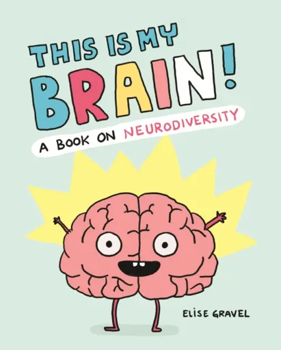 This Is My Brain! - Elise Gravel