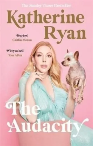 The Audacity: Why Being Too Much Is Exactly Enough - Katherine Ryan