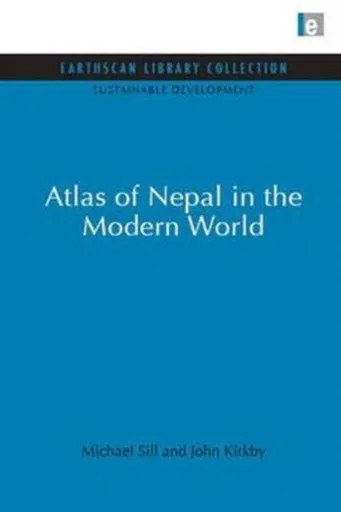 Atlas of Nepal in the Modern World - Michael Sill