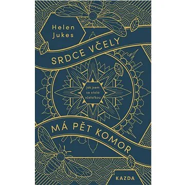 Srdce včely má pět komor: jak jsem se stala včelařkou (978-80-7670-101-4)