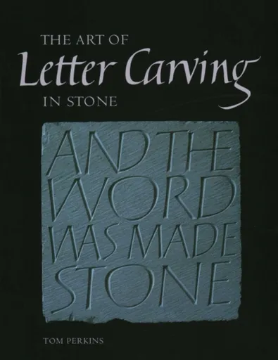 Art of Letter Carving in Stone - Tom Perkins
