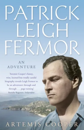 Patrick Leigh Fermor - Artemis Cooper