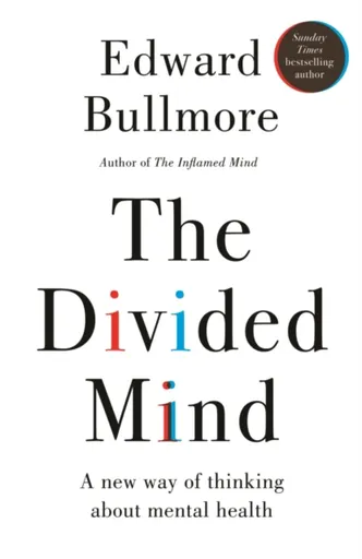 The Divided Mind - Professor Edward Bullmore