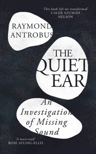 The Quiet Ear - Raymond Antrobus