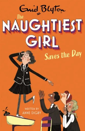 The Naughtiest Girl: Naughtiest Girl Saves The Day - Anne Digby