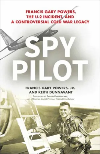 Spy Pilot - Francis Gary Powers Jr., Keith Dunnavant