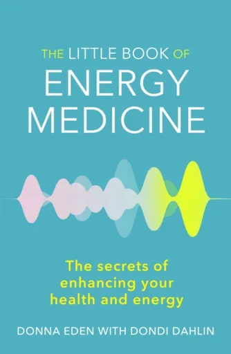 The Little Book of Energy Medicine - Donna Eden, Dondi Dahlin