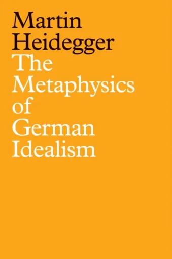 The Metaphysics of German Idealism - Martin Heidegger