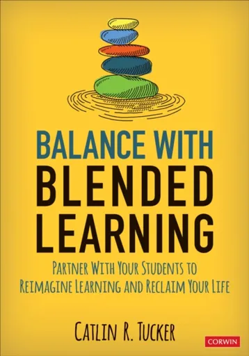 Balance With Blended Learning - Catlin R.  Tucker