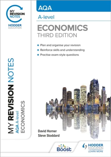 My Revision Notes: AQA A Level Economics Third Edition - Horner David, Steve Stoddard