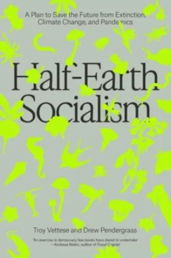 Half-Earth Socialism - Drew Pendergrass, Troy Vettese