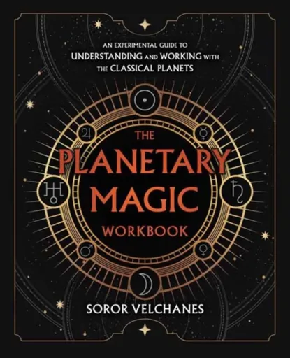 The Planetary Magic Workbook - Soror Velchanes