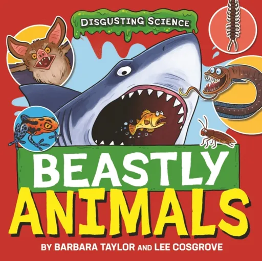 Disgusting Science: Beastly Animals - Taylor Barbara