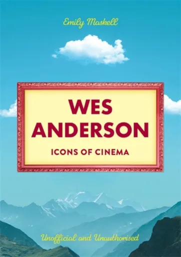 Icons of Cinema: Wes Anderson - Emily Maskell