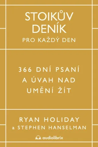 Stoikův deník pro každý den - 366 dní psaní a úvah nad uměním žít - Ryan Holiday