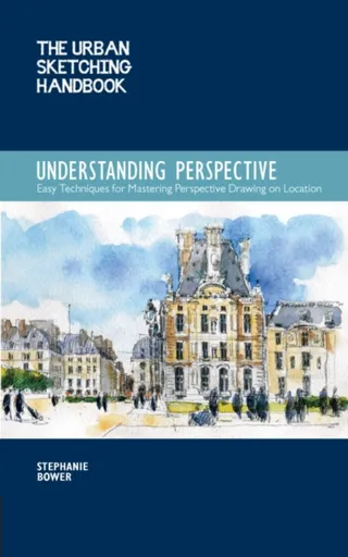 The Urban Sketching Handbook Understanding Perspective - Stephanie Bower