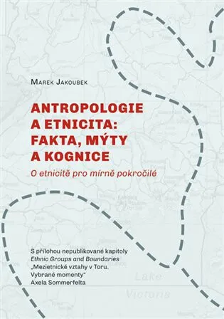 Antropologie a etnicita: fakta, mýty a kognice - Marek Jakoubek