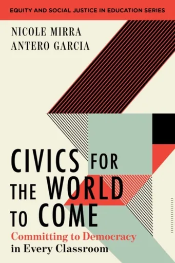Civics for the World to Come - Antero  Garcia, Nicole Mirra