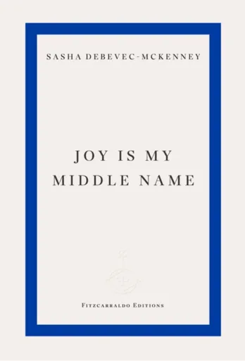 Joy Is My Middle Name - Sasha Debevec-McKenney