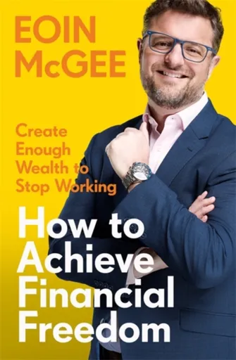 How to Achieve Financial Freedom - Eoin McGee