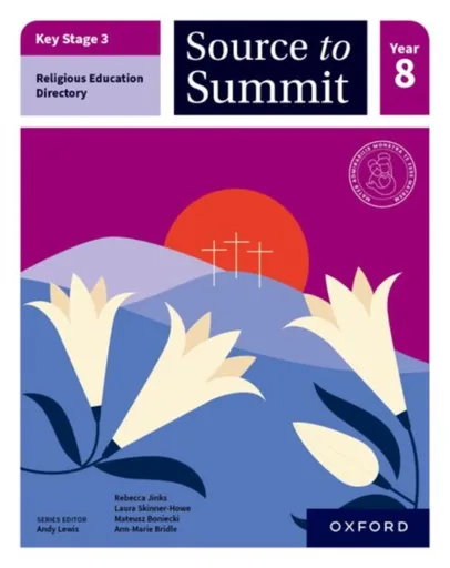 Key Stage 3 Religious Education Directory: Source to Summit Year 8 Student Book - Ann-Marie Bridle, Rebecca Jinks, Mateusz Boniecki, Laura Skinner-How