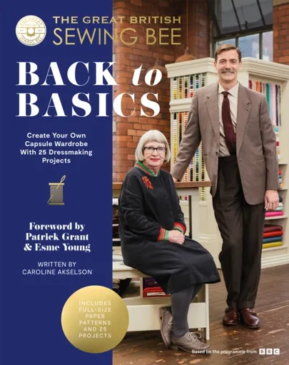 The Great British Sewing Bee: Back to Basics - The Great British Sewing Bee, Caroline Akselson